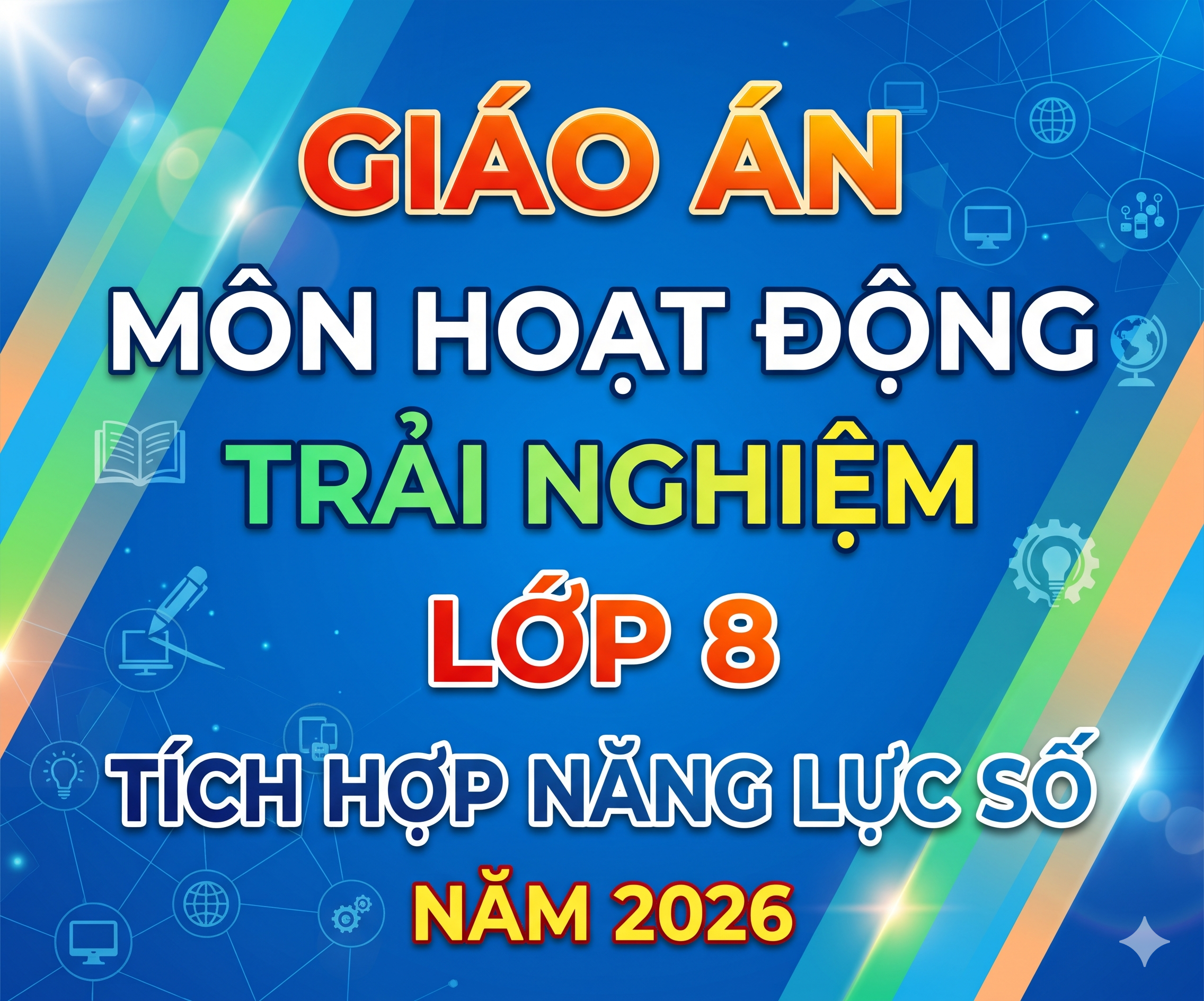 GIÁO ÁN MÔN HOẠT ĐỘNG TRẢI NGHIỆM LỚP 8 TÍCH HỢP NĂNG LỰC SỐ NĂM 2026